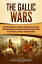 The Gallic Wars: A Captivating Guide to the Military Campaigns that Expanded the Roman Republic and Helped Julius Caesar Transform Rome into the Greatest Empire of the Ancient WorldŻҽҡ[ Captivating History ]