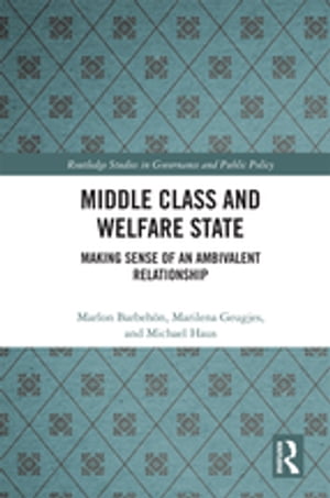 Middle Class and Welfare State Making Sense of an Ambivalent Relationship【電子書籍】[ Marlon Barbeh?n ]