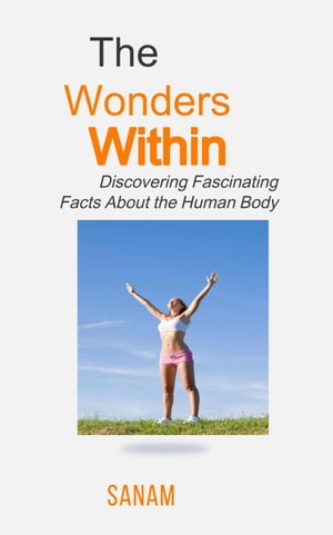 "The Wonders Within: Discovering Fascinating Facts About the Human Body"