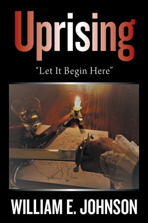Uprising “Let It Begin Here”【電子書籍】 William E. Johnson