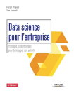 Data science pour l'entreprise Principes fondamentaux pour d?velopper son activit?