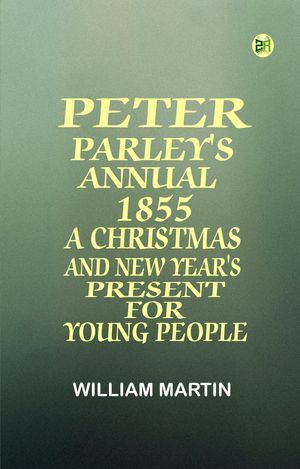 Peter Parley's Annual 1855: A Christmas and New Year's Present for Young People【...