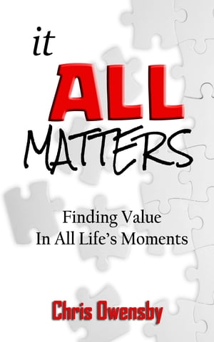 It All Matters Finding Value In All Life's MomentsŻҽҡ[ Chris Owensby ]