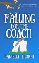 Falling For The Coach【電子書籍】[ Danielle Thorne ]