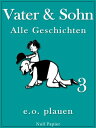 Vater & Sohn ? Band 3 Unzensiert und vollst?ndig (HD-Ausgabe)【電子書籍】[ Erich Ohser ]