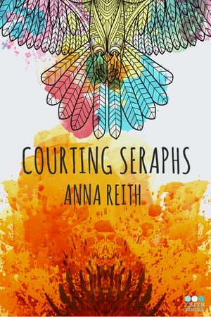 Courting Seraphs【電子書籍】[ Anna Reith ]