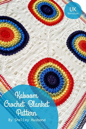 Kaboom Crochet Blanket UK Version【電子書籍】 Shelley Husband