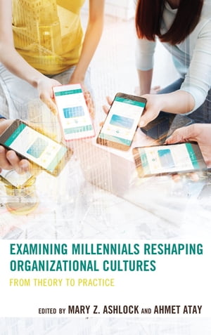 Examining Millennials Reshaping Organizational Cultures