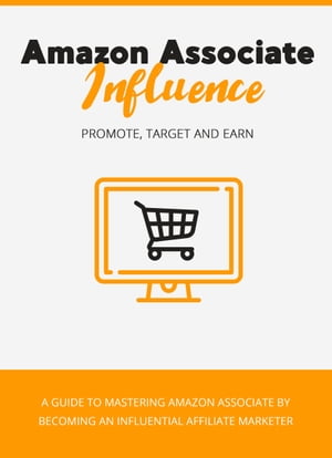 Amazon Associate Influence: Promote, Target And Earn