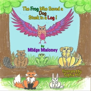 The Frog Who Saved a Dog Stuck in a LogŻҽҡ[ Midge Maloney ]