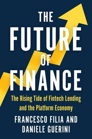 The Future of Finance The Rising Tide of Fintech Lending and the Platform Economy