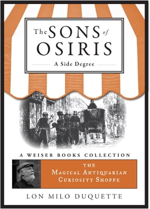 The Sons of Osiris: A Side Degree Magical Antiquarian, A Weiser Books Collection