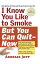 I know you like to Smoke, but you can Quit-now