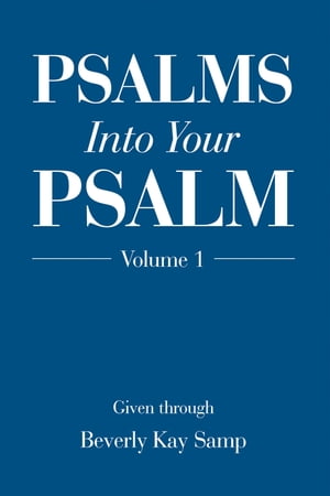 Psalms into Your Psalm Volume 1【電子書籍】[ Beverly Kay Samp ]