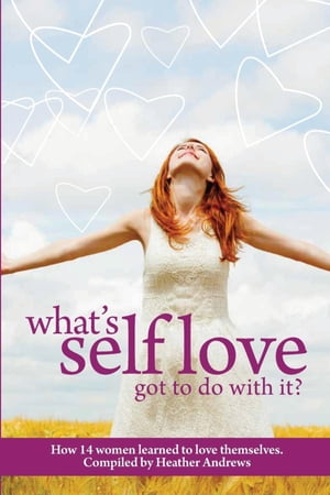 Follow it thru What's Self-Love Got to do With It?【電子書籍】[ Heather Andrews ]