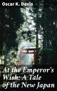 ŷKoboŻҽҥȥ㤨At the Emperor's Wish: A Tale of the New JapanŻҽҡ[ Oscar K. Davis ]פβǤʤ300ߤˤʤޤ