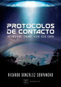 Protocolos de Contacto Los encuentros cercanos, vistos desde dentro【電子書籍】 Ricardo Gonz lez Corpancho