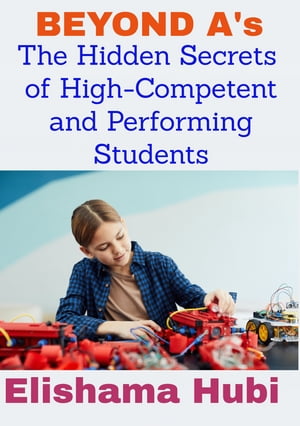 BEYOND A's The Hidden Secrets of High-Competent and Performing Students