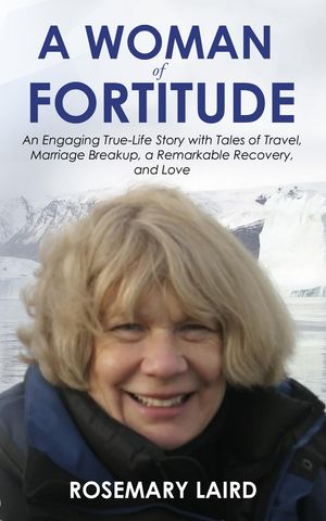A Woman of Fortitude An Engaging True-Life Story with Tales of Travel, Marriage Breakup, a Remar..