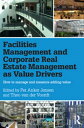 Facilities Management and Corporate Real Estate Management as Value Drivers How to Manage and Measure Adding Value【電子書籍】