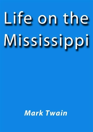 Life on the Mississippi【電子書籍】[ Mark Twain ]