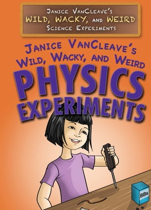 Janice VanCleave's Wild, Wacky, and Weird Physics Experiments【電子書籍】[ Janice VanCleave ]