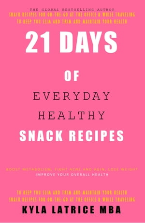 21 Days of Everyday Healthy Snack Recipes