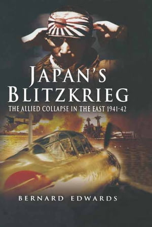 Japans Blitzkrieg The Allied Collapse in the East, 1941?42