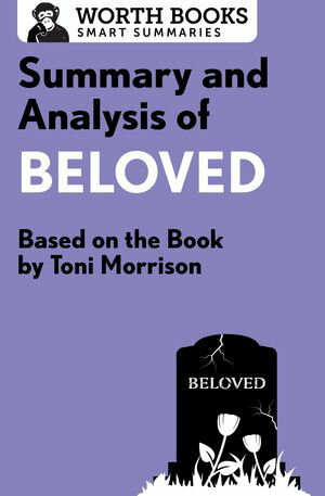 Summary and Analysis of Beloved Based on the Book by Toni Morrison【電子書籍】 Worth Books