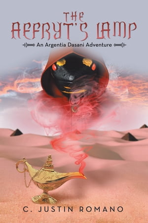 The Aefryt’s Lamp An Argentia Dasani Adventure【電子書籍】 C. Justin Romano