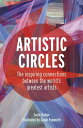 Artistic Circles The Inspiring Connections Between the World's Greatest Artists【...