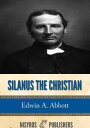 Silanus the Christian【電子書籍】[ Edwin A