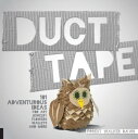 Duct Tape 101 Adventurous Ideas for Art, Jewelry, Flowers, Wallets, and More【電子書...