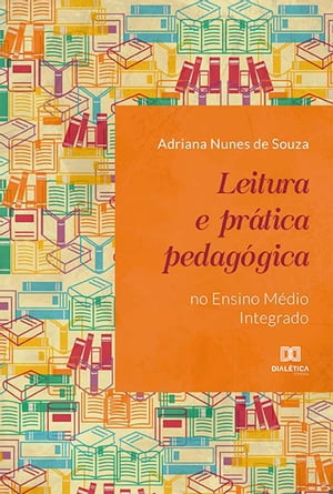 Leitura e pr?tica pedag?gica no Ensino M?dio IntegradoŻҽҡ[ Adriana Nunes de Souza ]