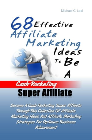 68 Effective Affiliate Marketing Ideas To Be A Cash-Rocketing Super Affiliate