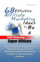 68 Effective Affiliate Marketing Ideas To Be A Cash-Rocketing Super Affiliate Become A Cash-Rocketing Super Affiliate Through ..