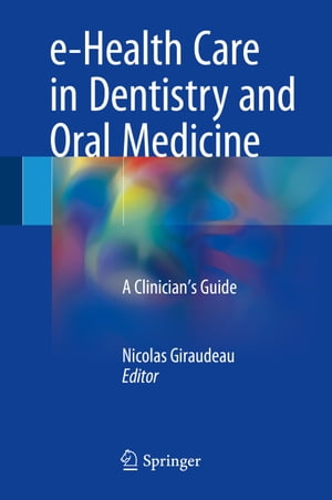 e-Health Care in Dentistry and Oral Medicine A Clinician’s Guide【電子書籍】