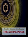 ŷKoboŻҽҥȥ㤨The Astral PlaneŻҽҡ[ Charles Webster Leadbeater ]פβǤʤ55ߤˤʤޤ