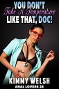 ŷKoboŻҽҥȥ㤨You Dont Take A Temperature Like That, Doc! : Anal Lovers 28 (Medical Erotica Virgin Anal Sex Erotica Anal Lovers, #28Żҽҡ[ Kimmy Welsh ]פβǤʤ450ߤˤʤޤ