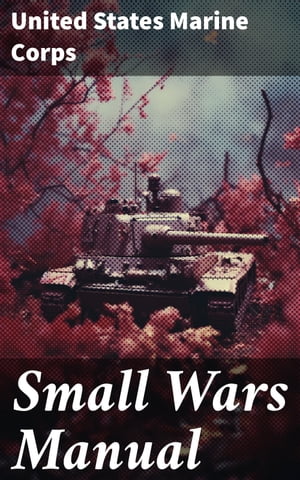 ŷKoboŻҽҥȥ㤨Small Wars Manual Enriched edition. Tactics and Strategies for Engaging in Military OperationsŻҽҡ[ United States Marine Corps ]פβǤʤ300ߤˤʤޤ