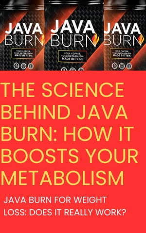 The Science Behind JAVA BURN: How it Boosts Your Metabolism