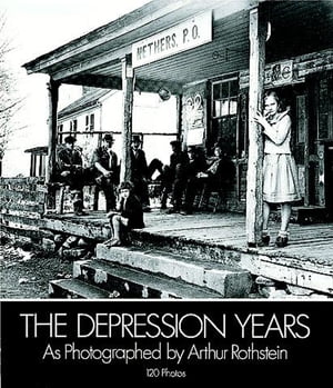 The Depression Years as Photographed by Arthur Rothstein