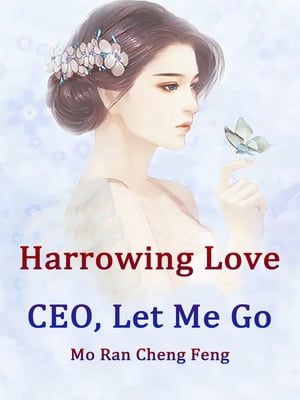 Harrowing Love: CEO, Let Me Go Volume 5
