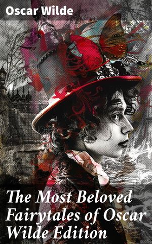 The Most Beloved Fairytales of Oscar Wilde Edition The Happy Prince, The Nightingale and the Rose, The Devoted Friend, The Selfish Giant, The Remarkable Rocket, The Young King…【電子書籍】 Oscar Wilde