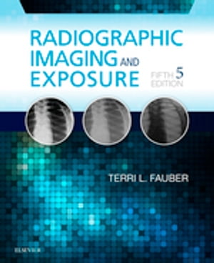 Radiographic Imaging and Exposure - E-Book Radiographic Imaging and Exposure - E-Book