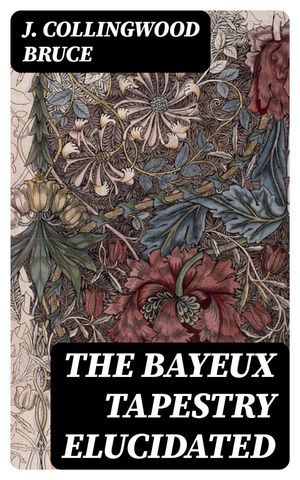 The Bayeux Tapestry Elucidated【電子書籍】
