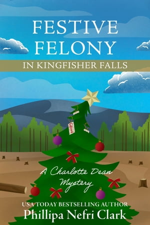 Festive Felony in Kingfisher Falls A Small Town Bookstore MysteryŻҽҡ[ Phillipa Nefri Clark ]