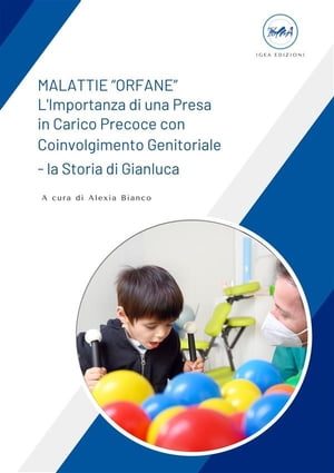 MALATTIE “ORFANE” – L’Importanza di una Presa in Carico Precoce con Coinvolgimento Genitoriale – la Storia di Gianluca