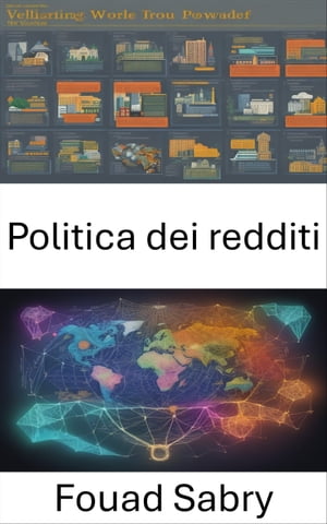 Politica dei redditi Padroneggiare la stabilit? economica: una guida approfondita alla politica dei redditi【電子書籍】[ Fouad Sabry ]