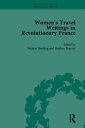 Women's Travel Writings in Revolutionary France, Part I Vol 3【電子書籍】[ Stephen Ben...